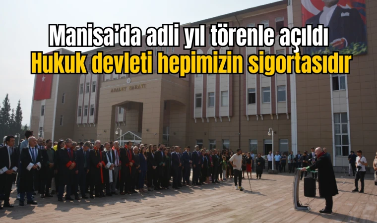 Manisa’da adli yıl törenle açıldı  Hukuk devleti hepimizin sigortasıdır 