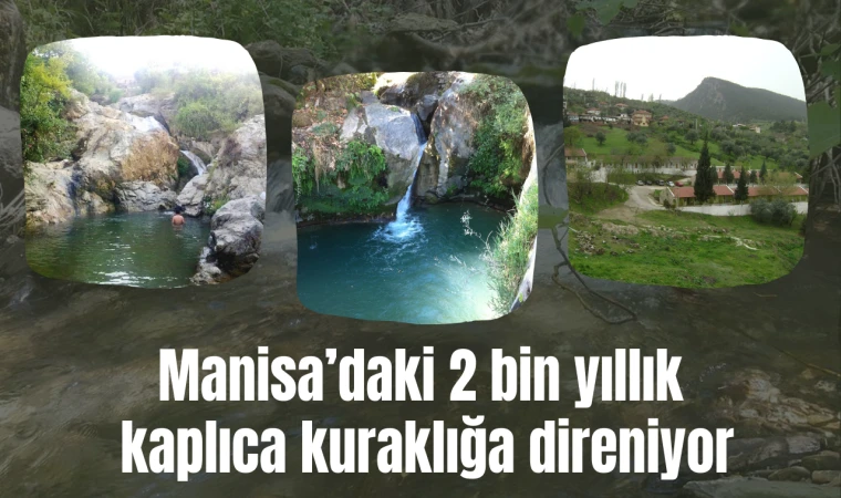 Manisa’daki 2 bin yıllık kaplıca kuraklığa direniyor