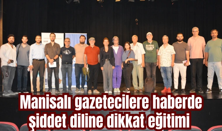 Manisalı gazetecilere haberde şiddet diline dikkat eğitimi