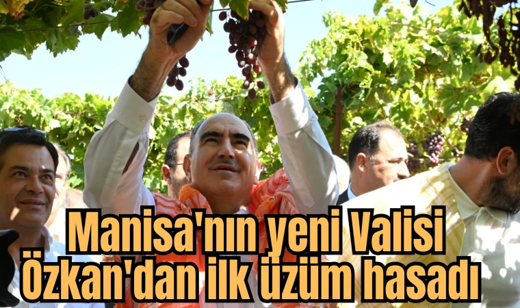 Manisa'nın yeni Valisi Özkan'dan ilk üzüm hasadı