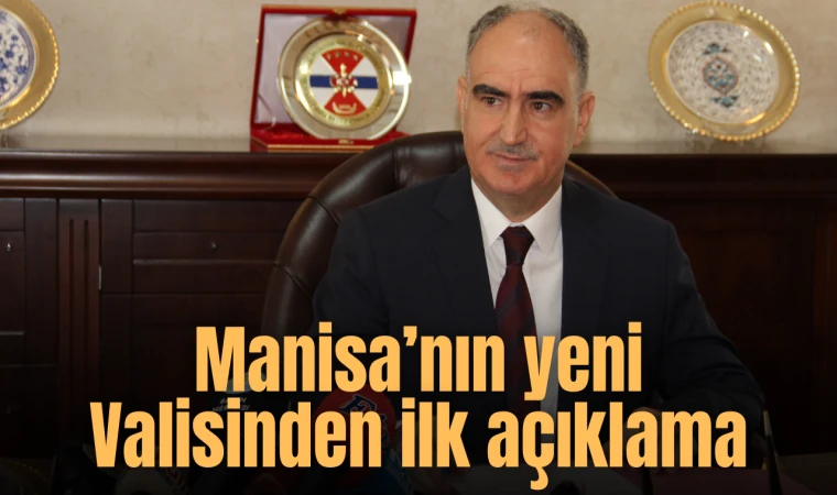 Manisa’nın yeni Valisinden ilk açıklama