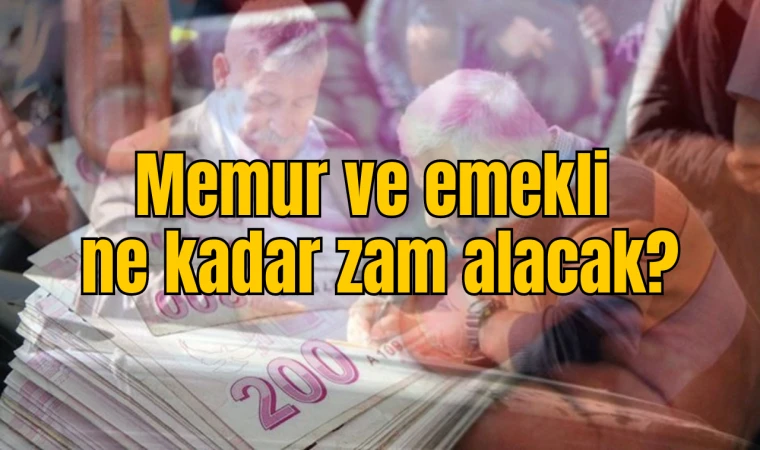 MEMUR VE EMEKLİ NE KADAR ZAM ALACAK?