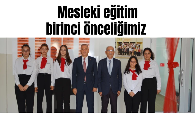 Mesleki eğitim birinci önceliğimiz 