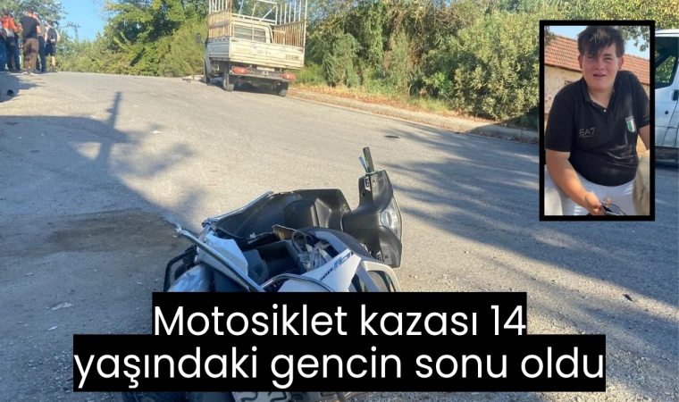 Motosiklet kazası 14 yaşındaki gencin sonu oldu