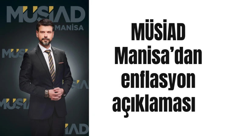 MÜSİAD Manisa’dan enflasyon açıklaması 