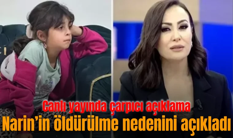 Narin'in öldürülme nedenini açıkladı