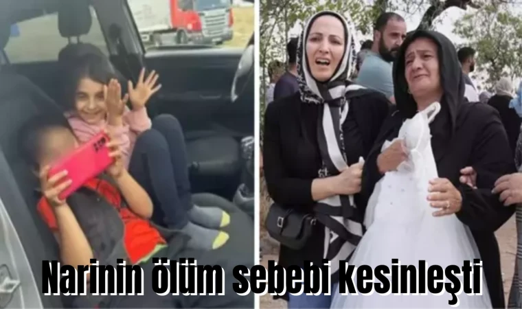 Narinin ölüm sebebi kesinleşti