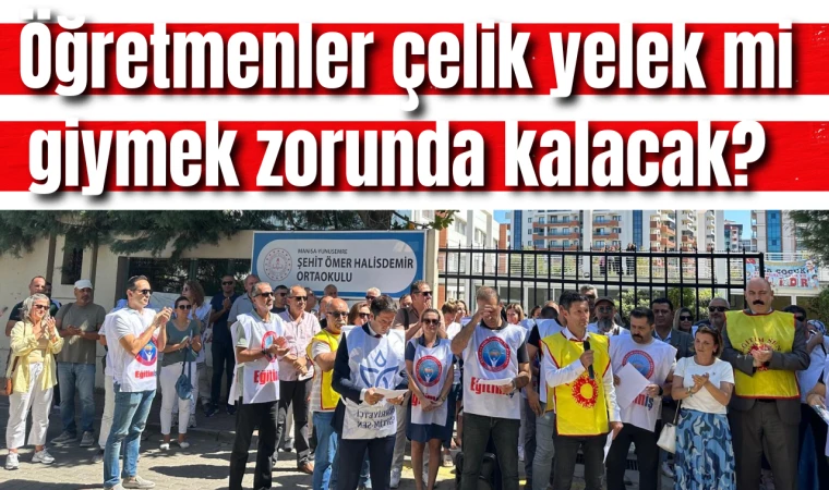 Öğretmenler çelik yelek mi giymek zorunda kalacak?