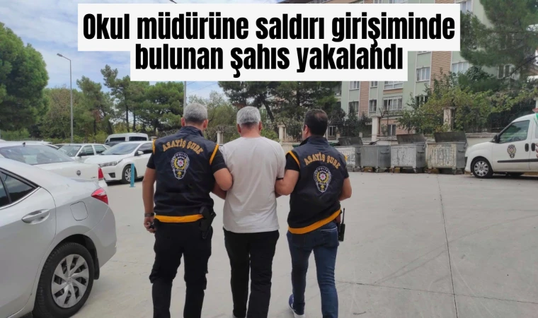 Okul müdürüne saldırı girişimi yapan şahıs yakalandı