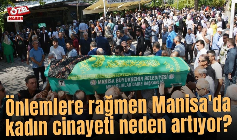 Önlemlere rağmen Manisa'da kadın cinayeti neden artıyor?