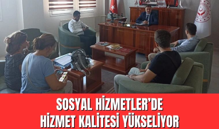 Sosyal Hizmetler’de hizmet kalitesi yükseliyor