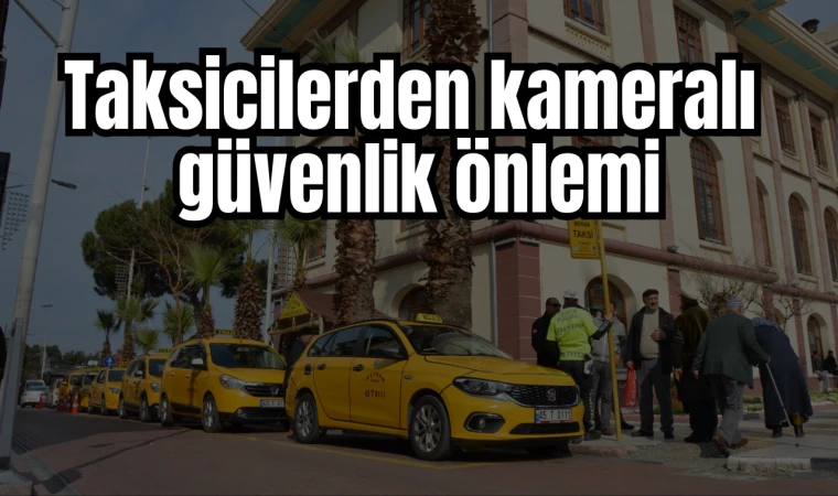 Taksicilerden kameralı güvenlik önlemi