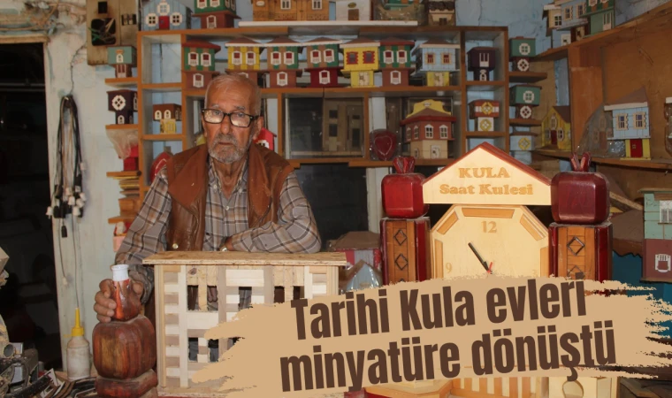 Tarihi Kula evleri minyatüre dönüştü