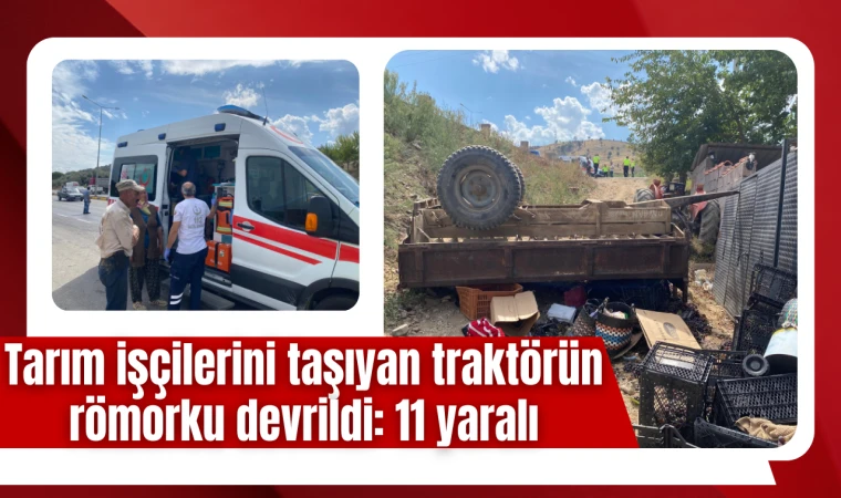 Tarım işçilerini taşıyan traktörün römorku devrildi: 11 yaralı