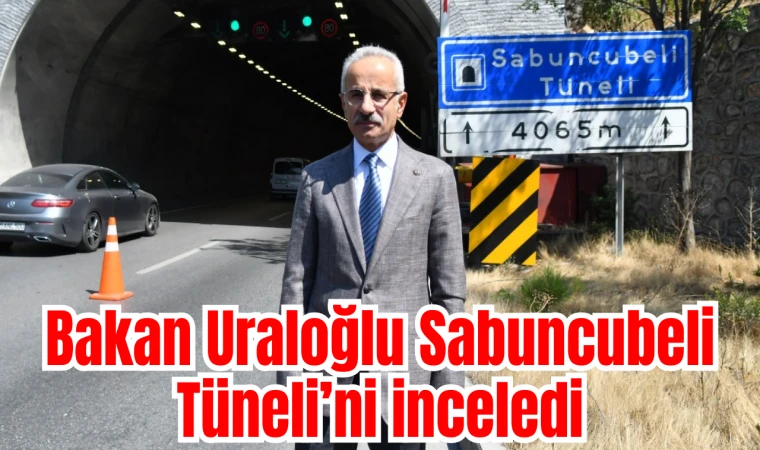 Uraloğlu Sabuncubeli Tüneli’ni inceledi