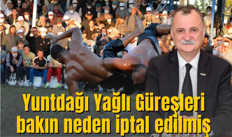 Yuntdağı Yağlı Güreşleri bakın neden iptal edilmiş