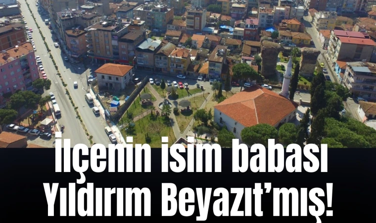 Alaşehir’in isim babası Yıldırım Beyazıt’mış!