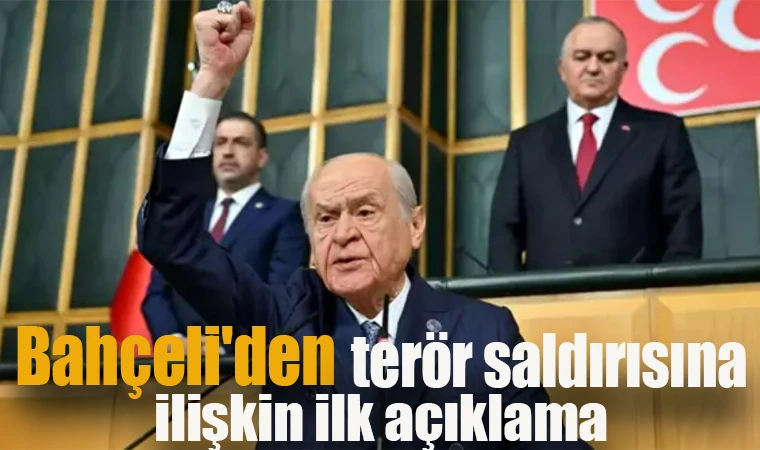 Bahçeli'den terör saldırısına ilişkin ilk açıklama!