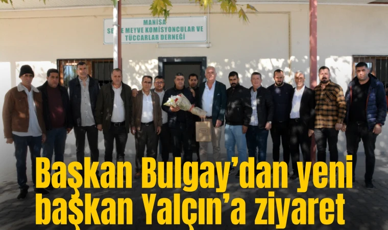 Başkan Bulgay’dan yeni başkan Yalçın’a ziyaret 