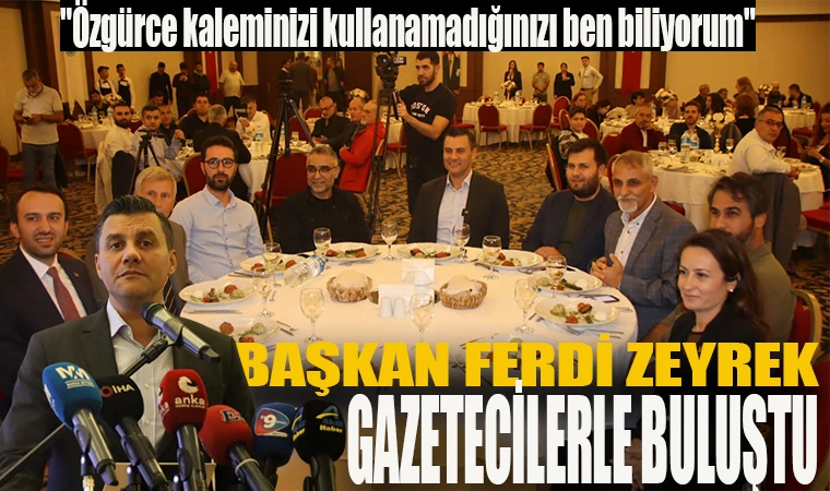 Başkan Ferdi Zeyrek gazetecilerle buluştu 