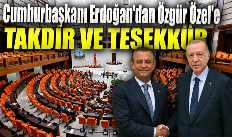 Cumhurbaşkanı Erdoğan'dan Özgür Özel'e taktir ve teşekkür