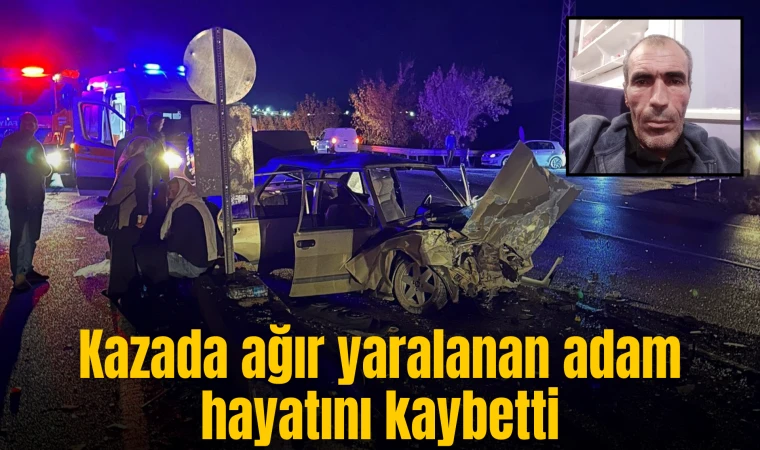 Kazada ağır yaralanan adam hayatını kaybetti