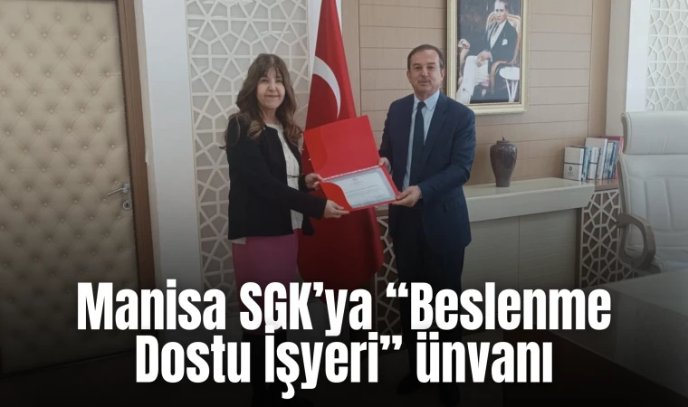 Manisa SGK’ya “Beslenme Dostu İşyeri” ünvanı