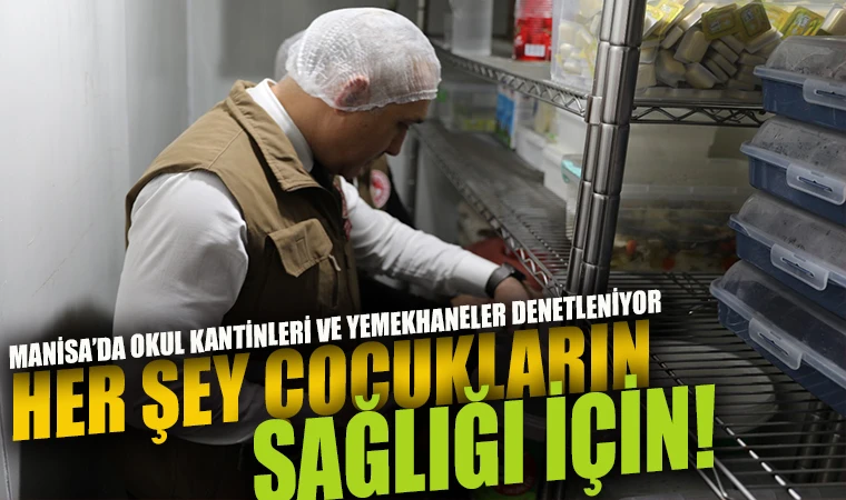 MANİSA’DA OKUL KANTİNLERİ VE YEMEKHANELER DENETLENİYOR