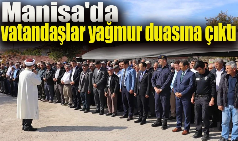 Manisa'da vatandaşlar yağmur duasına çıktı