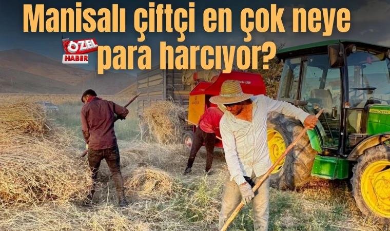 Manisalı çiftçi en çok neye para harcıyor?