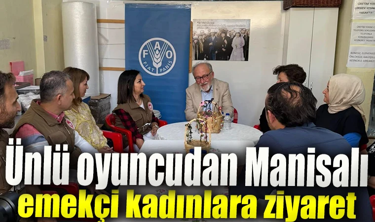 Ünlü oyuncudan Manisalı emekçi kadınlara ziyaret