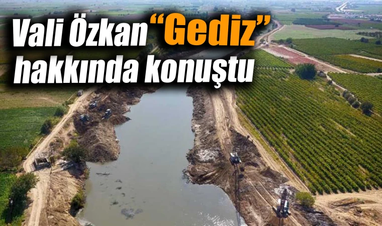 Vali Özkan "Gediz Nehri’nin iyi bir şekilde akışını sağlamak hepimizin görevi"