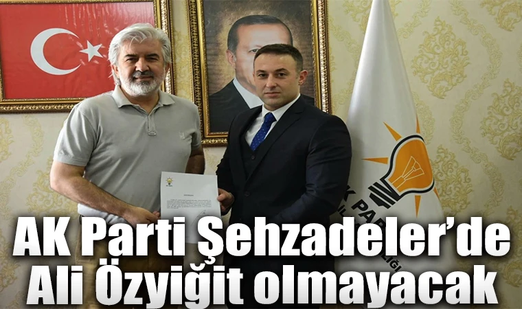 AK Parti Şehzadeler’de Ali Özyiğit olmayacak 