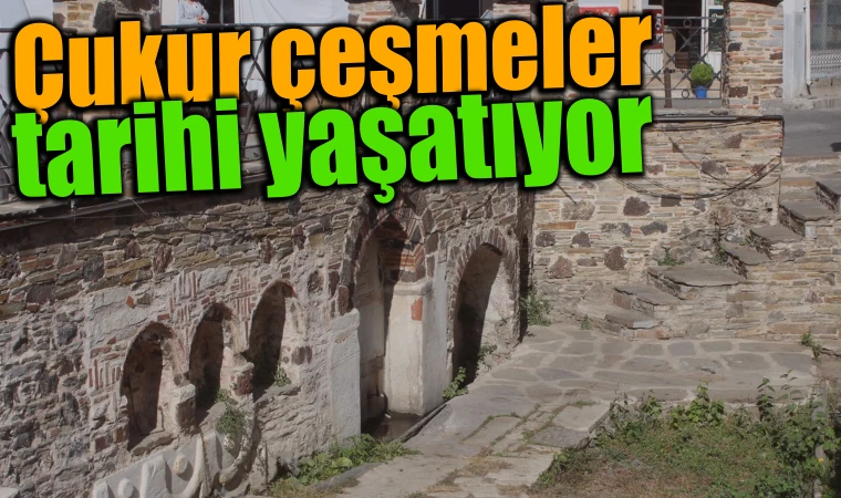 Çukur çeşmeler tarihi yaşatıyor