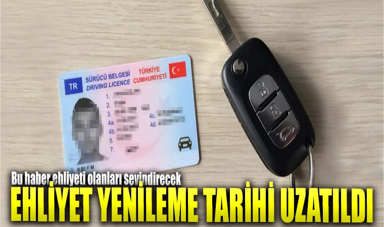 Ehliyet yenileme süresi uzatıldı