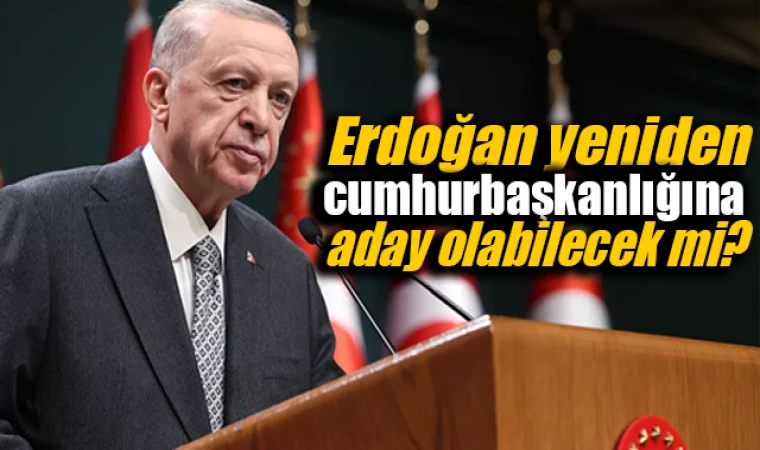 Erdoğan yeniden cumhurbaşkanlığına aday olabilecek mi?