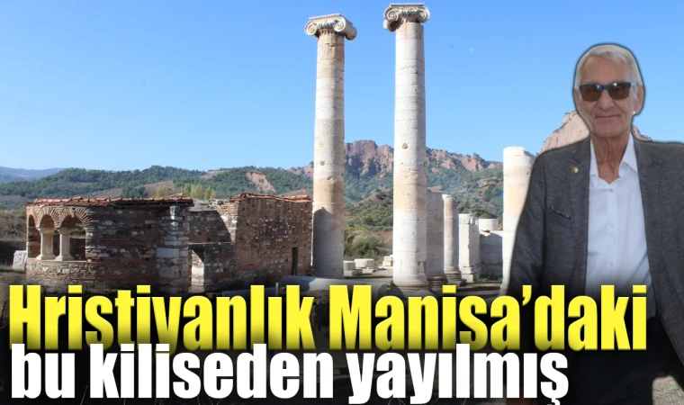 Hristiyanlık Manisa’daki bu kiliseden yayılmış