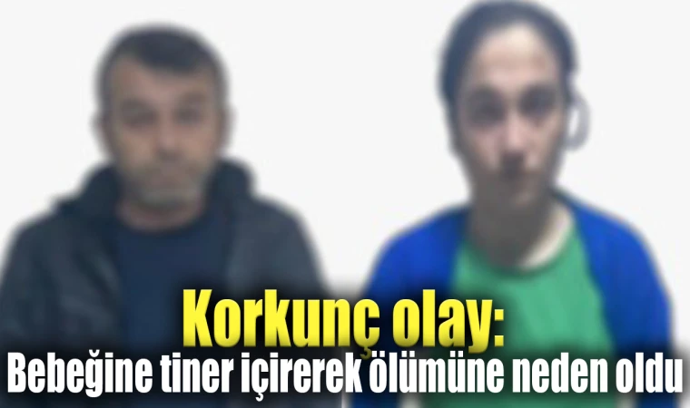 Korkunç olay: Bebeğine tiner içirerek ölümüne neden oldu