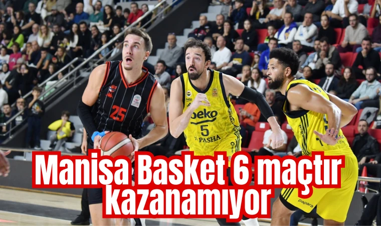 Manisa Basket 6 maçtır kazanamıyor