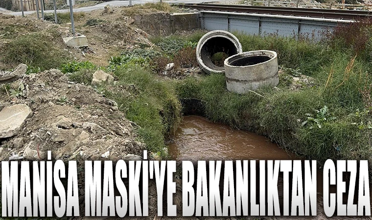 Manisa MASKİ'ye bakanlıktan ceza!