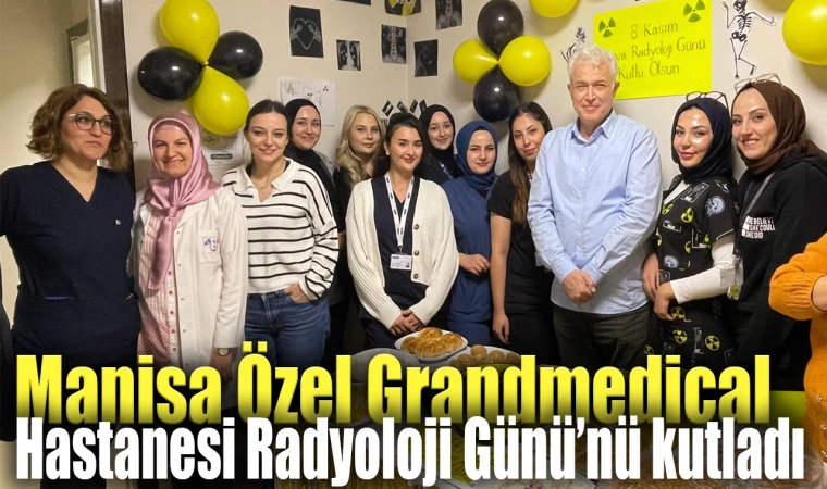 Manisa Özel Grandmedical Hastanesi Radyoloji Günü’nü kutladı