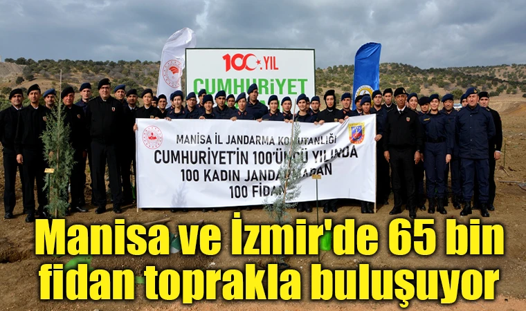 Manisa ve İzmir'de 65 bin fidan toprakla buluşuyor 