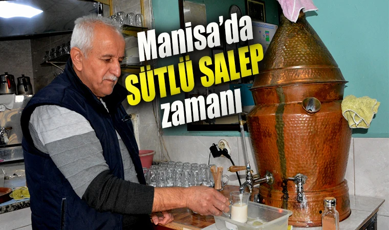 Manisa’da Sütlü Salep zamanı: Soğuk havalarda içinizi ısıtır 