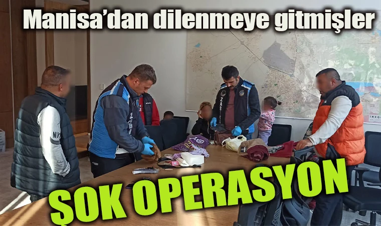 Manisa'dan dilenmeye gitmişler:Şok operasyon