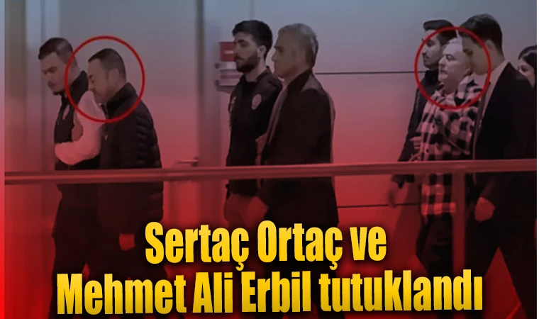 Sertaç Ortaç ve Mehmet Ali Erbil tutuklandı