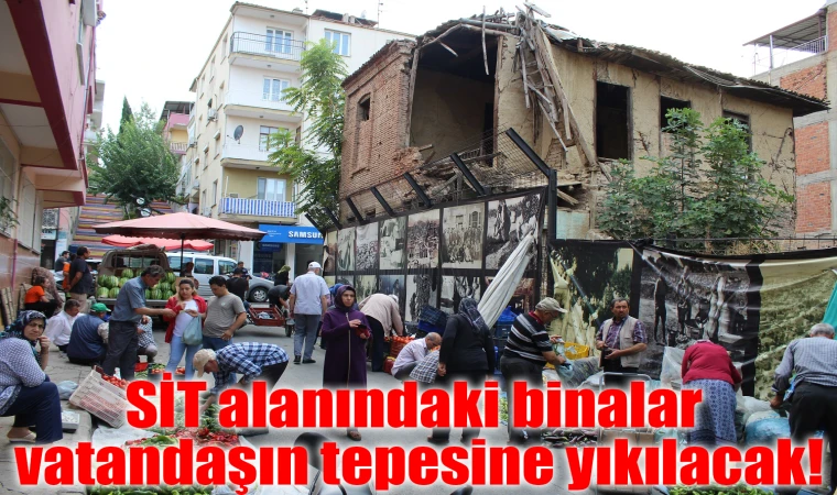 SİT alanındaki binalar vatandaşın tepesine yıkılacak!