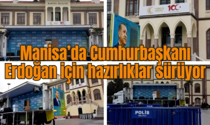 Manisa’da Cumhurbaşkanı Erdoğan için hazırlıklar sürüyor