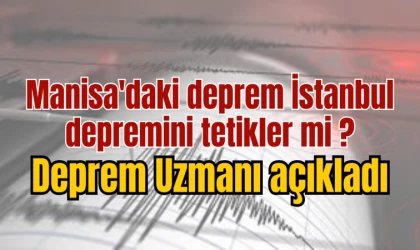 Manisa'daki deprem İstanbul depremini tetikler mi ?