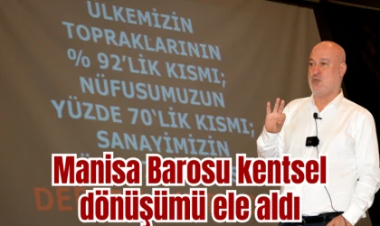 Manisa Barosu kentsel dönüşümü ele aldı