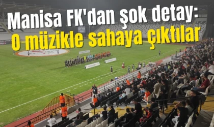 Manisa FK'nın sahaya çıkış müziği şaşırttı